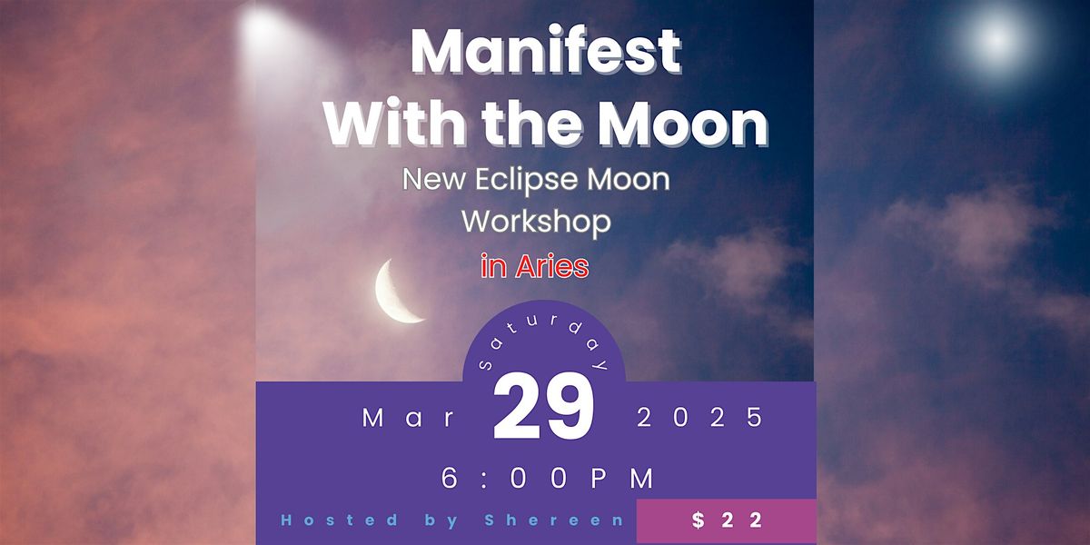 New Moon Eclipse in Aries Workshop: Fearlessly Manifest Your Biggest Dreams