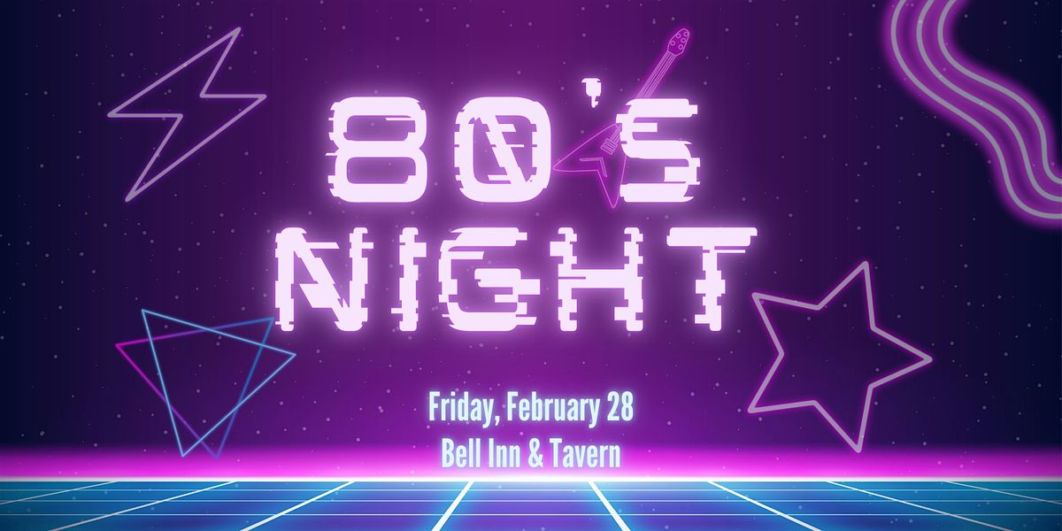 80's Night @ The Bell Inn & Tavern!