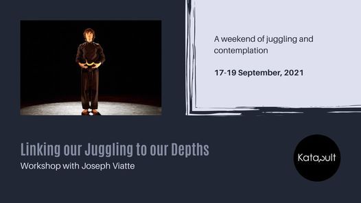 Linking our Juggling to our Depths - workshop with Joseph Viatte