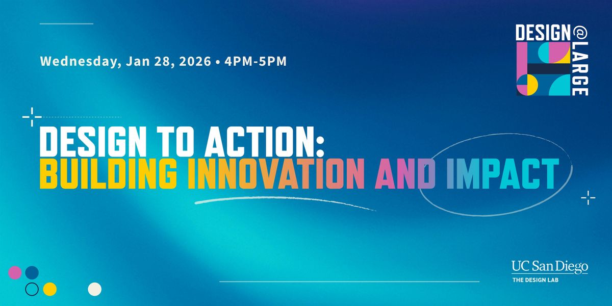 Design@Large: Design to Action, UCSD Design & Innovation Building, Room ...