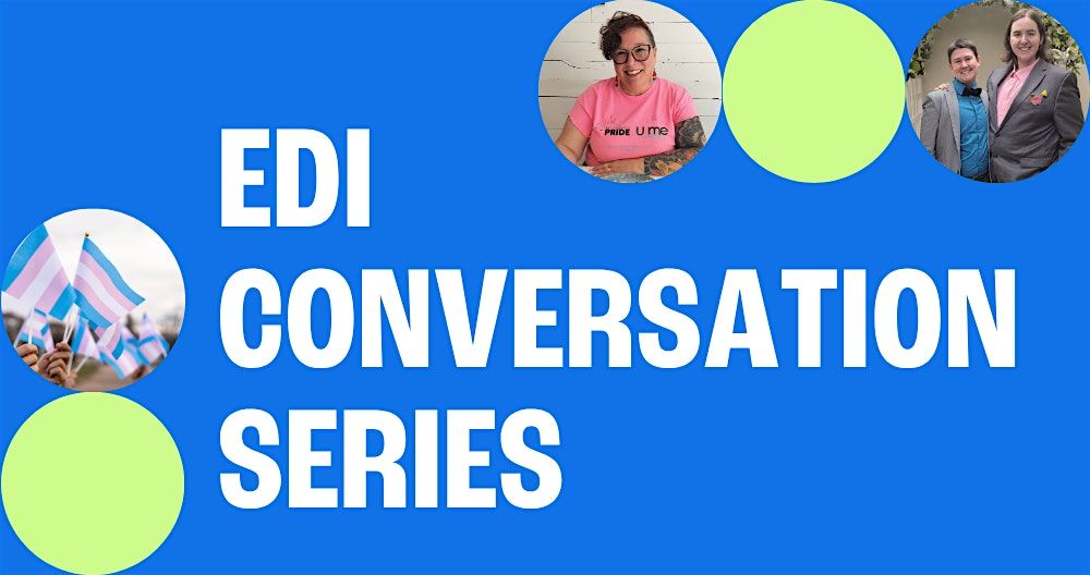 EDI Conversation Series - Trans Experiences and the Power of Allyship