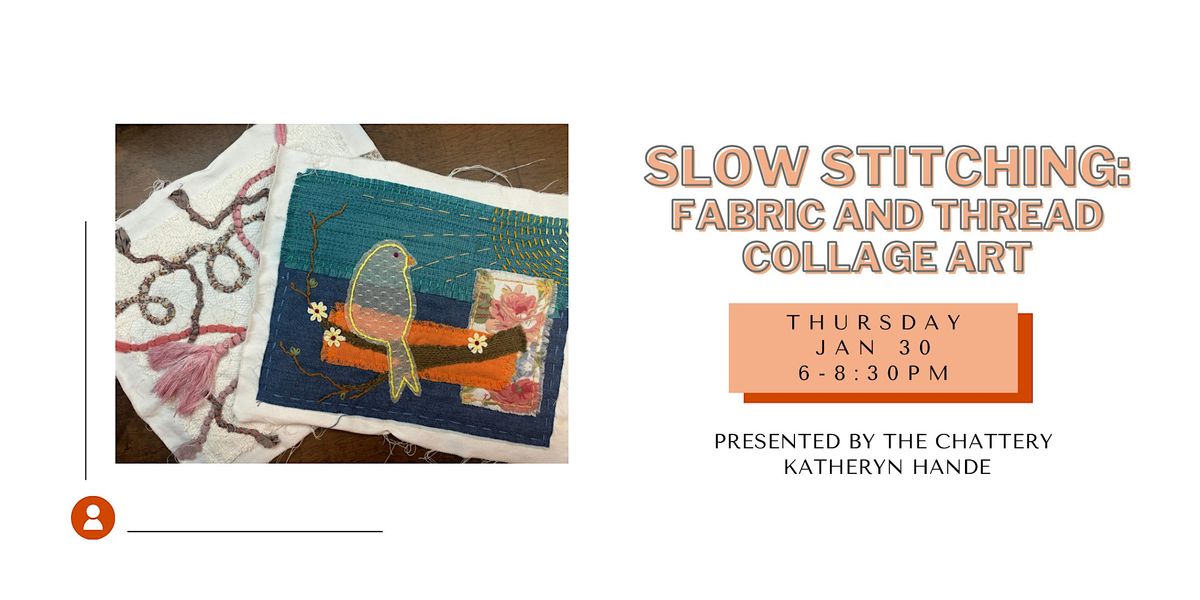 Slow Stitching: Fabric and Thread Collage Art