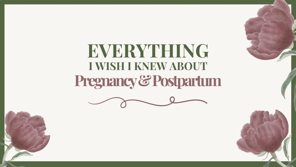 Everything I Wish I Knew- Pregnancy to Postpartum