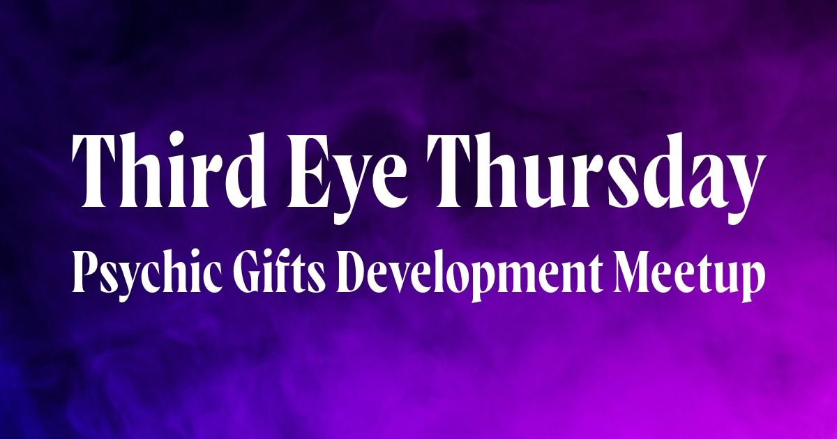 Third Eye Thursday - Psychic Gifts Development Meetup