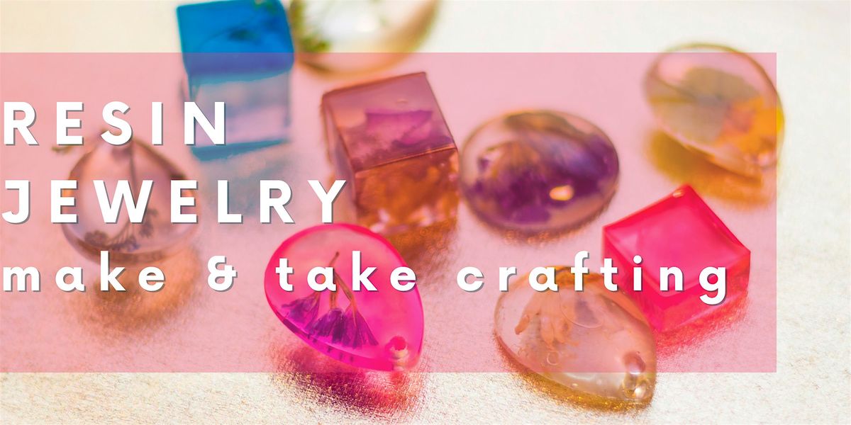 Make & Take Crafting: Resin Jewelry Making