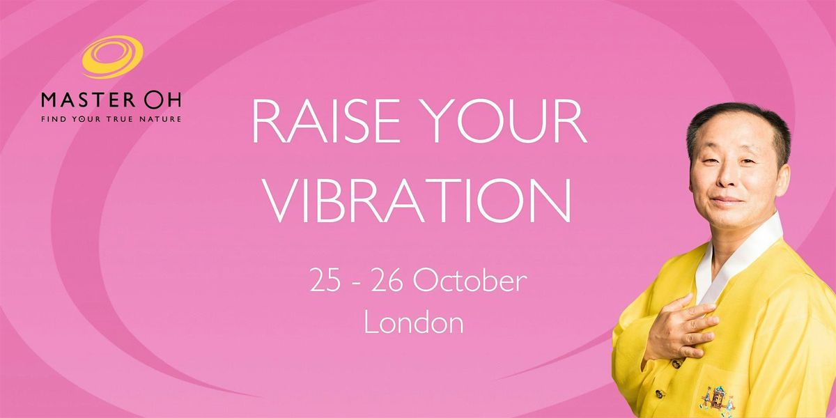 Raise Your Vibration with Master Oh