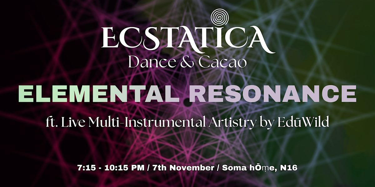 ECSTATICA: Ecstatic Dance & Cacao "ELEMENTAL RESONANCE" @ Soma h\u014c\u1e43e