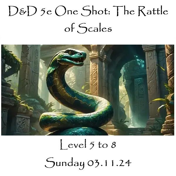 D&D 5e One Shot: The Rattle of Scales (Levels 5-8) 03.11.24