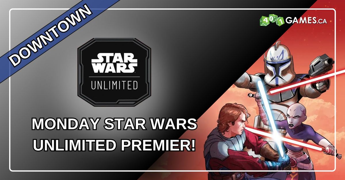 Downtown - Star Wars Unlimited Premier! - Monday Event