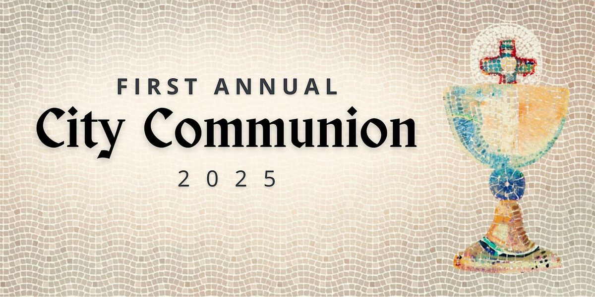 First Annual City Communion 2025