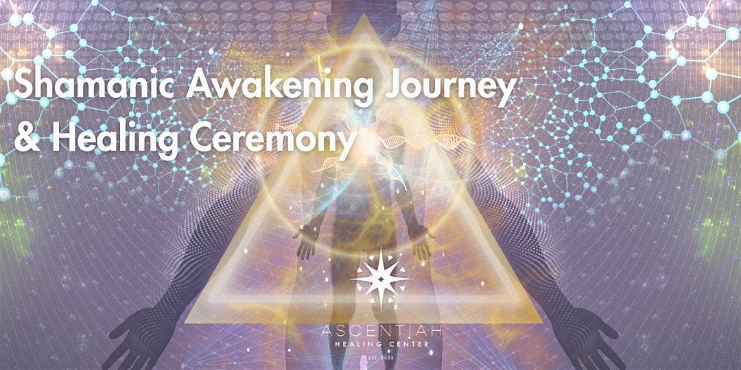 Shamanic Awakening Journey & Healing Ceremony