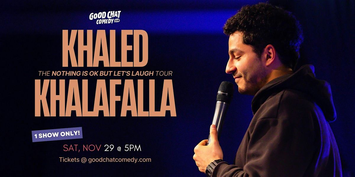 Khaled Khalafalla | The Nothing Is Ok But Let's Laugh Tour