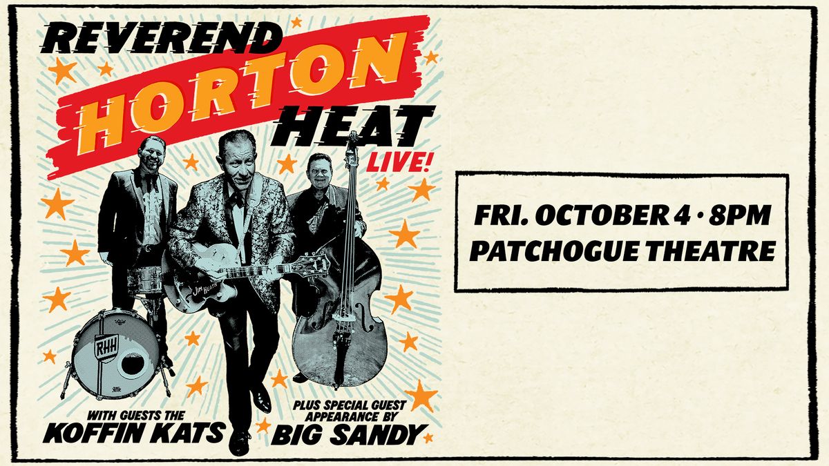 The Reverend Horton Heat with guests The Koffin Kats; Plus a special appearance by Big Sandy