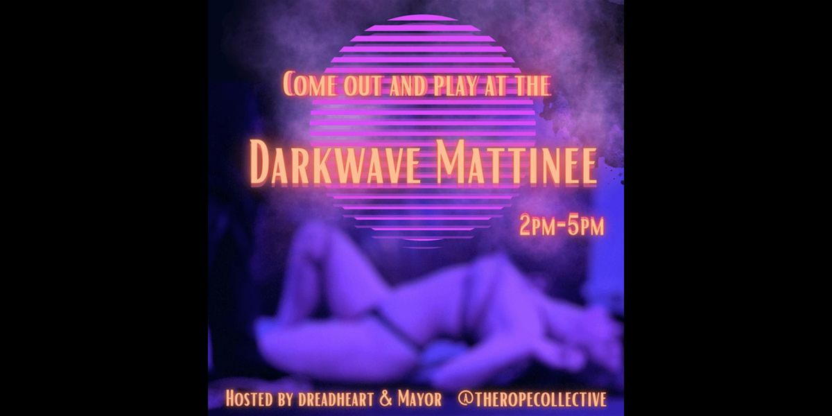 Dreadheart & Mayor Present: Darkwave Matinee