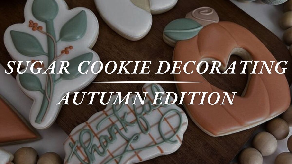 Sugar Cookie Decorating: Autumn Edition