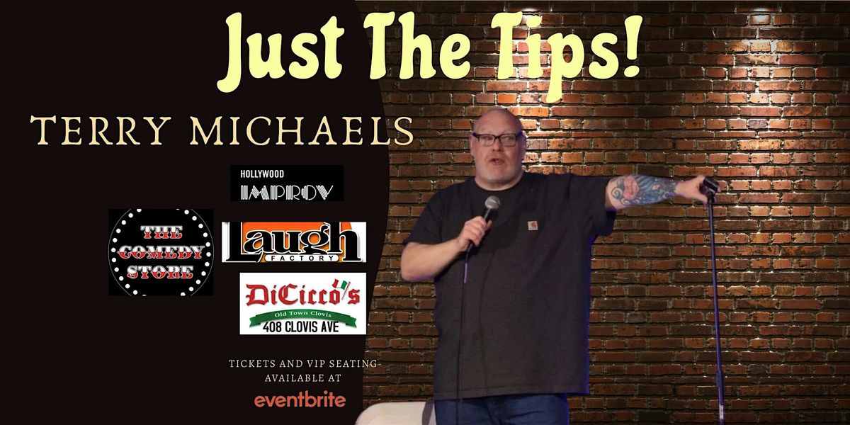 Just The Tips Comedy Show Headlining  Terry Michaels + Open Mic