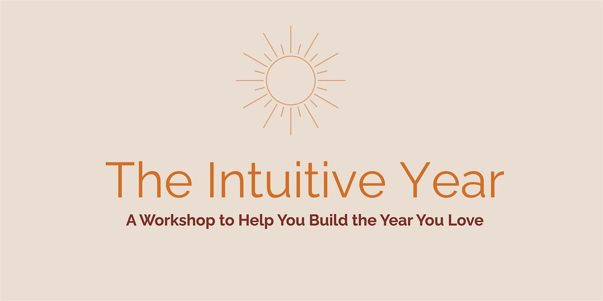 The Intuitive Year: A Workshop to Help You Build the Year You Love