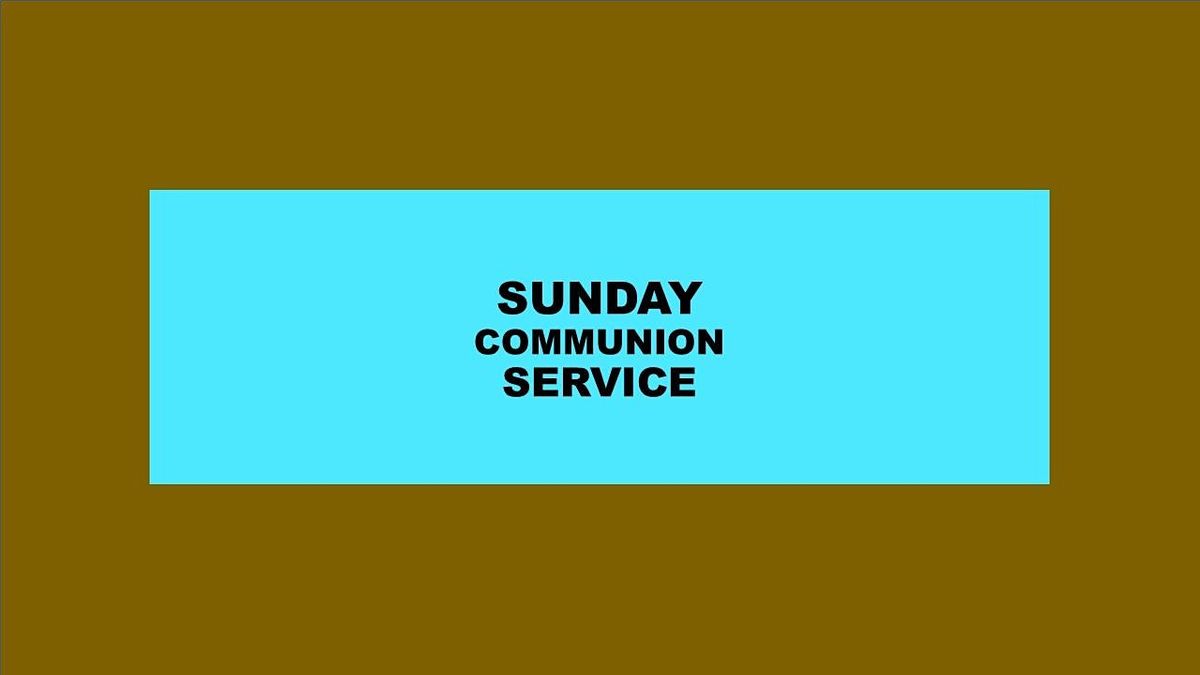 SUNDAY COMMUNION SERVICE