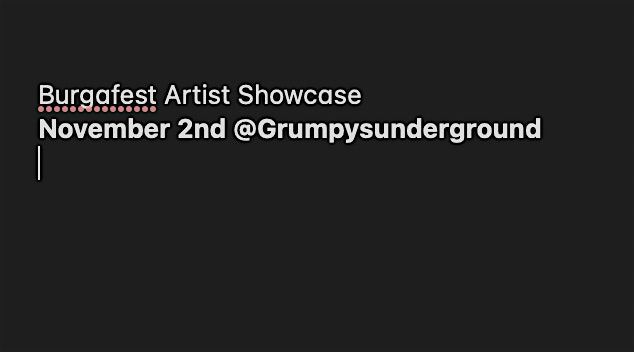 burgafest Artist showcase November 2nd @Grumpysunderground