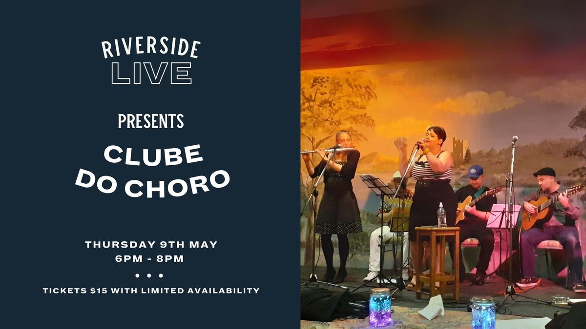 RIVERSIDE LIVE MUSIC NIGHTS: CLUBE DO CHORO