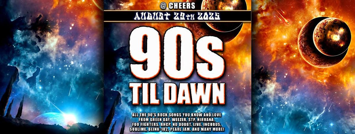 FREE SHOW FRIDAY 90's Till Dawn @ Cheers