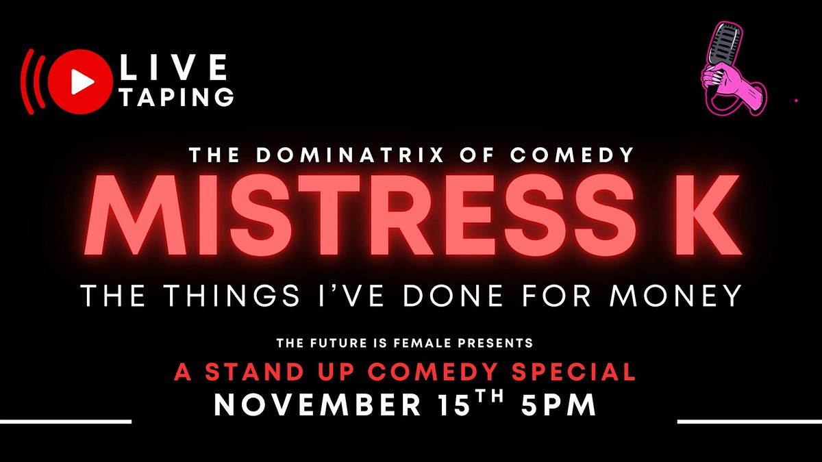 Mistress K The Things I've Done For $: Live Taping Stand Up Comedy Special