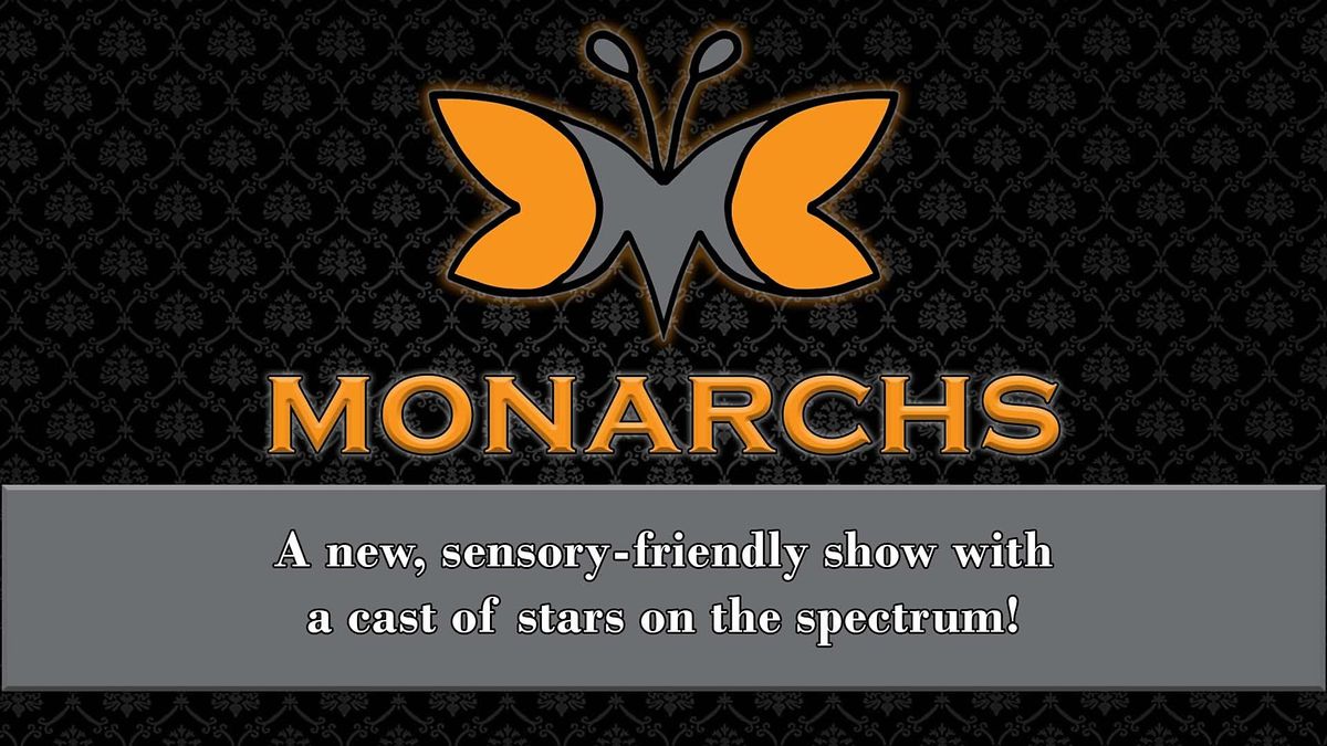 Monarchs | A new, sensory-friendly show