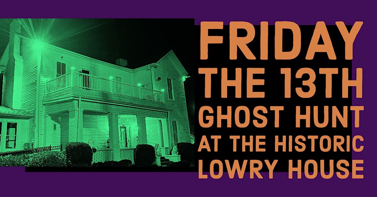 Friday the 13th Holiday Ghost Hunt, The Lowry House Huntsville, Alabama