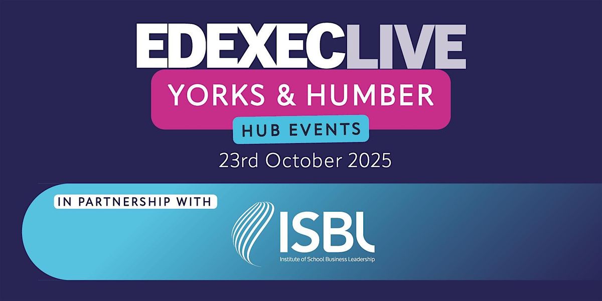 EdExec LIVE 2025: Yorks & Humber