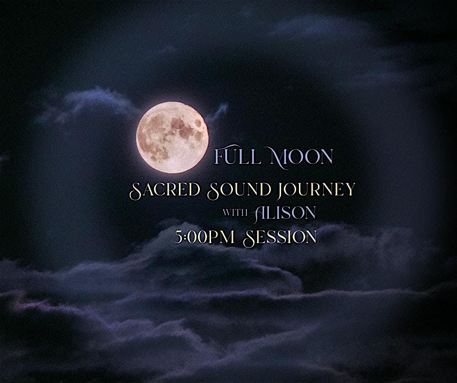 Full Moon Sacred Sound Journey with Alison | 5:00pm Session | Denton