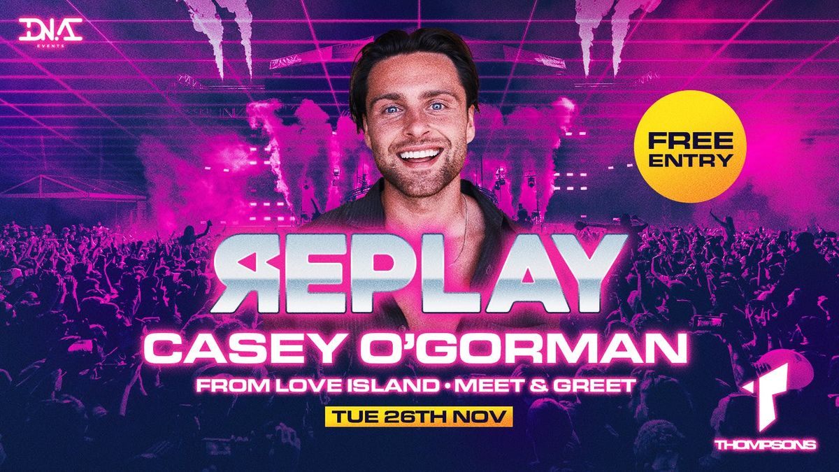 Replay Tuesdays at Thompsons Hosted By Love Island's Casey O'Gorman \ud83d\ude80