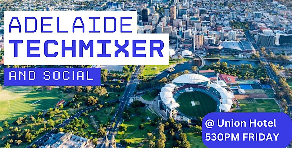 Adelaide Tech Mixer and Social (Tech \/ AI \/ Data) \u2728 Adelaide Connect