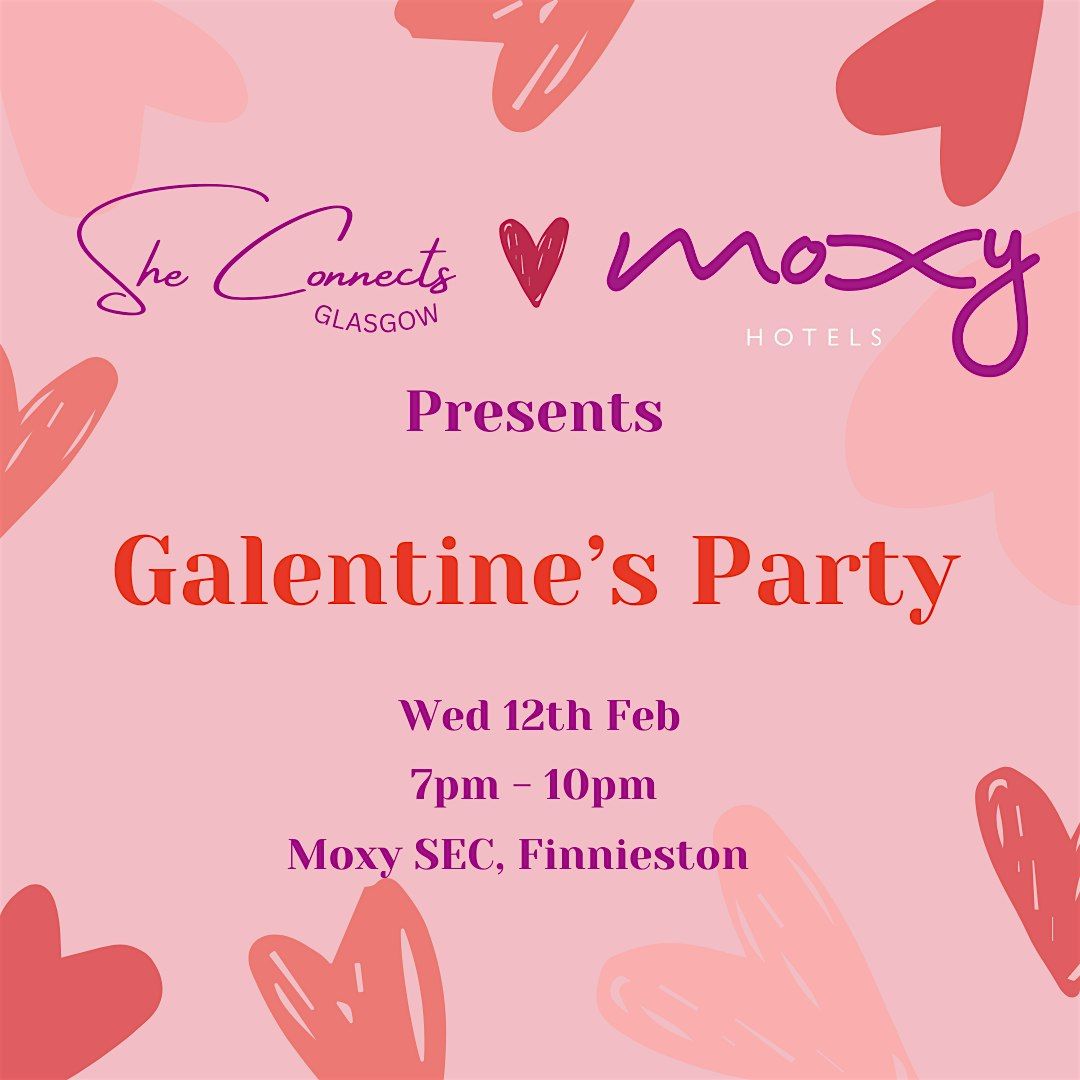 GALENTINES PARTY - SheConnects x Moxy SEC Finnieston