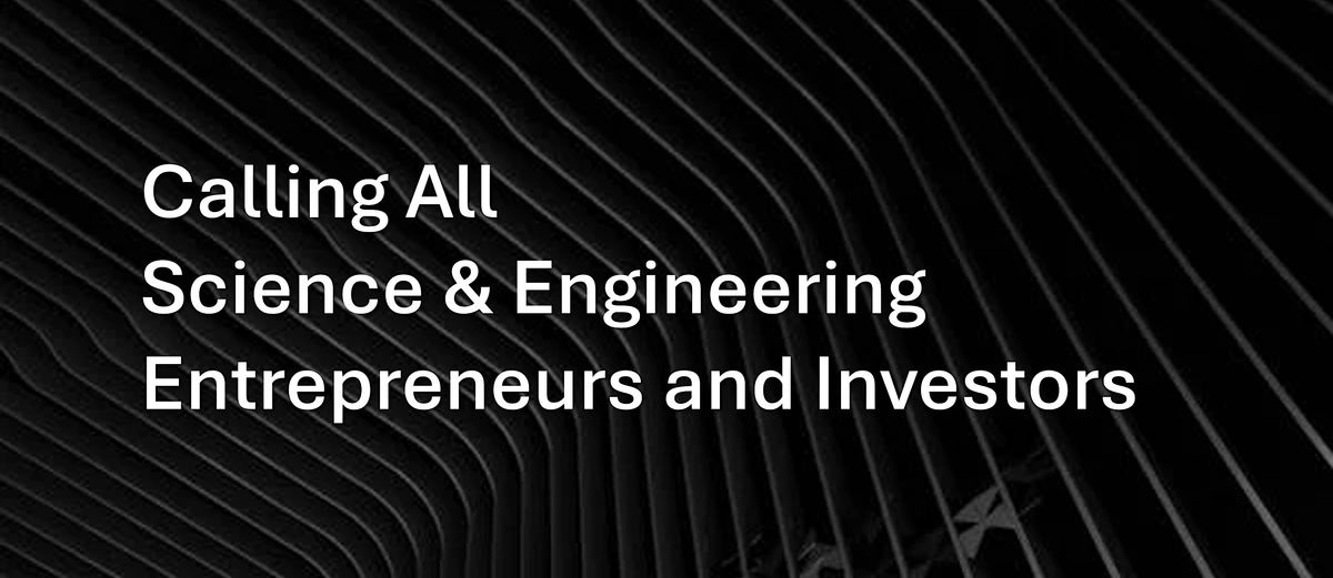 Calling All Science & Engineering Entrepreneurs and Investors