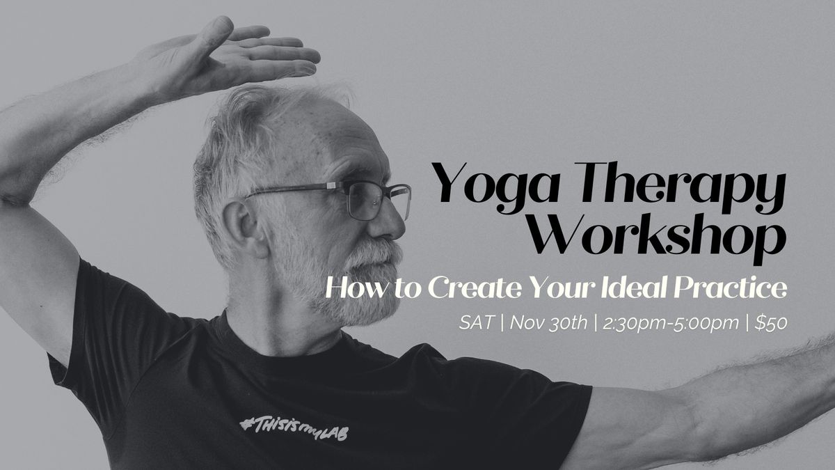 Yoga Therapy Workshop:How to Create Your Ideal Practice! 