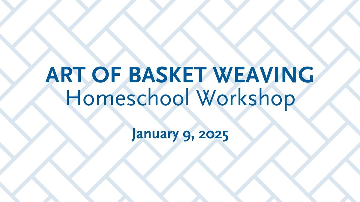 Art of Basket Weaving Homeschool Workshop