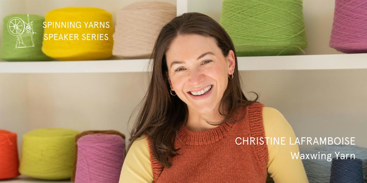 Spinning Yarns Speaker Series: Christine Laframboise, Waxwing Yarn