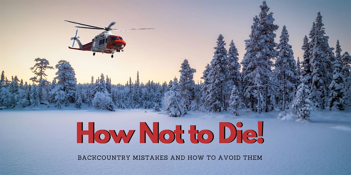 How Not to Die - Backcountry Mistakes and How to Avoid Them