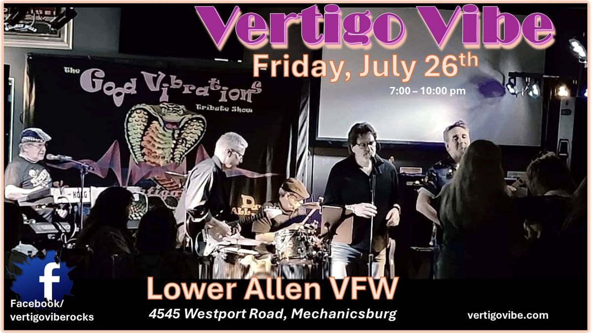 VERTIGO VIBE will be at Lower Allen VFW on Friday, July 26th, from 7 pm - 10 pm.