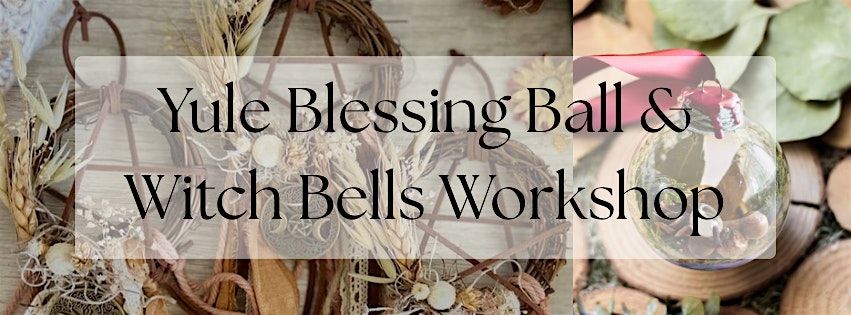Yule Blessing Ball & Witch Bells Workshop