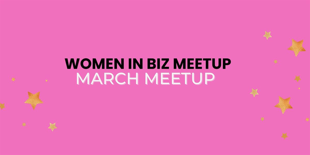 Women in Biz March Meetup