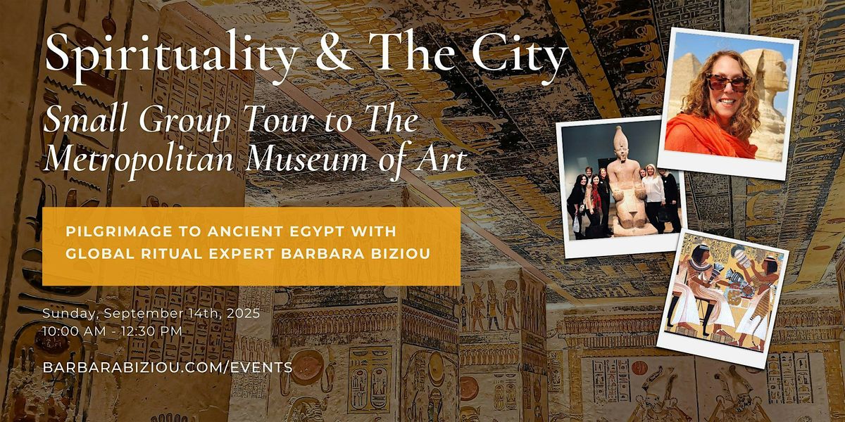 Spirituality and The City: Pilgrimage to Ancient Egypt - Met Tour