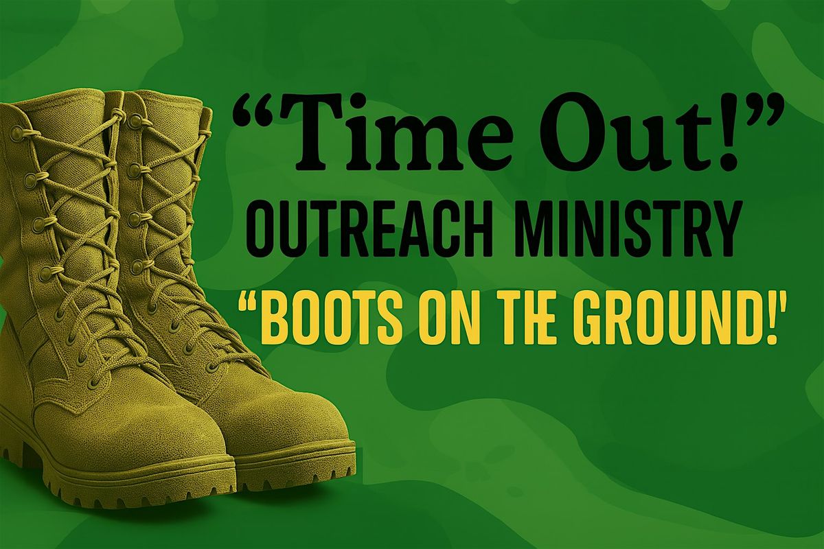 "Time Out! " Outreach Ministry - "Boots on the Ground!"