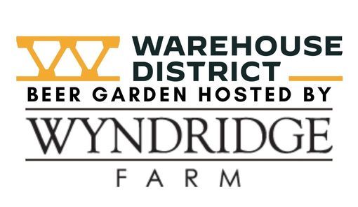 WAREHOUSE DISTRICT BEER GARDEN HOSTED BY WYNDRIDGE FARM