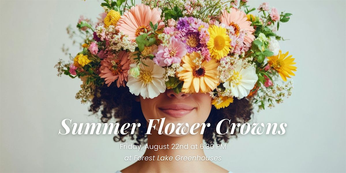 Summer Flower Crowns, Forest Lake Greenhouses, Florence, 22 August 2025