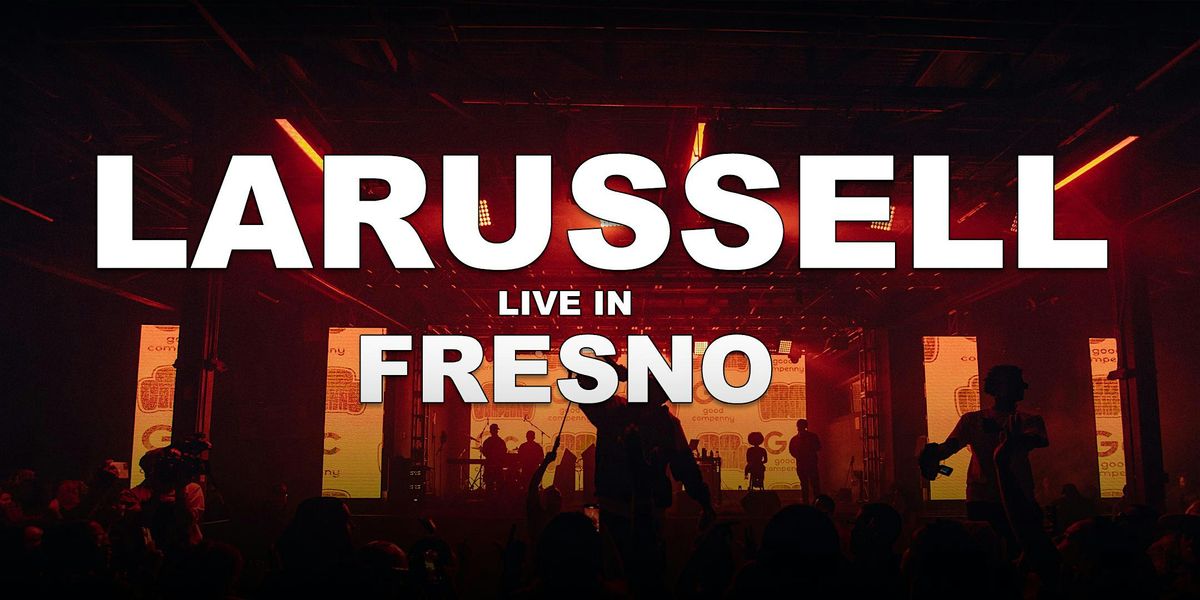 LaRussell Live in Fresno