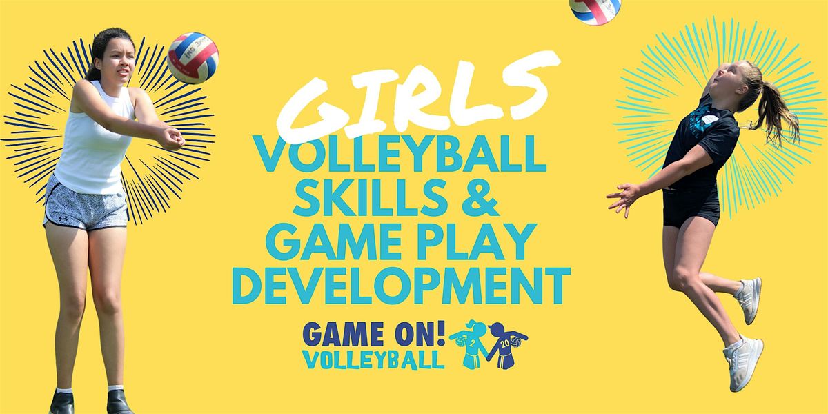 Game On! Girls Volleyball Skill & Game Play Development