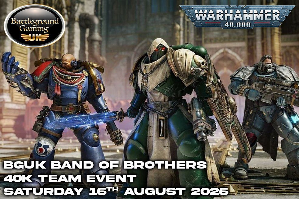 BGUK Band Of Brothers 40k Team Event! (16th of August)