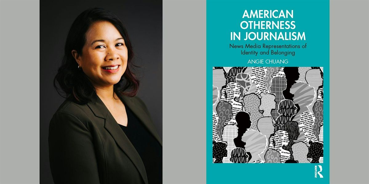 Angie Chuang -- "American Otherness in Journalism"