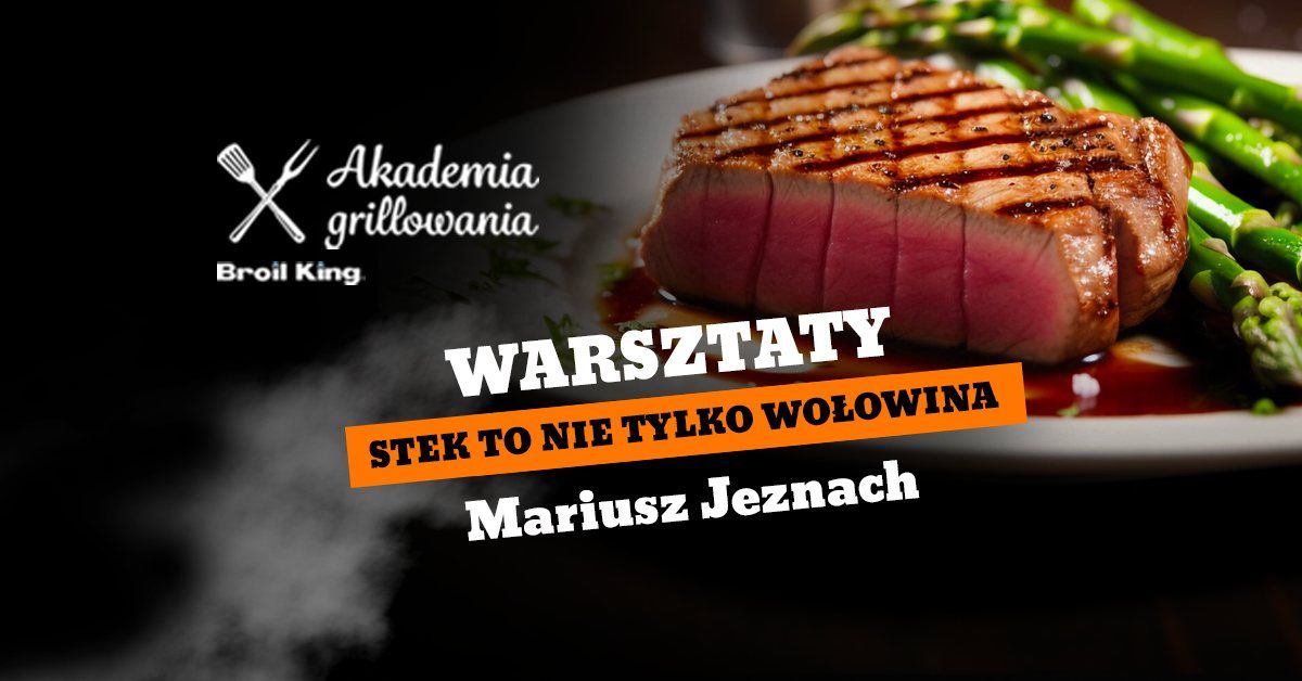 Warsztaty grillowania "Stek to nie tylko wo\u0142owina" - Mariusz Jeznach